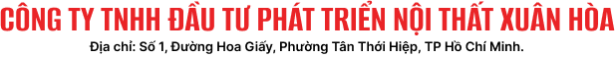 CÔNG TY TNHH ĐẦU TƯ PHÁT TRIỂN NỘI THẤT XUÂN HÒA